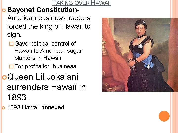 TAKING OVER HAWAII Bayonet Constitution- American business leaders forced the king of Hawaii to TAKING OVER HAWAII Bayonet Constitution- American business leaders forced the king of Hawaii to