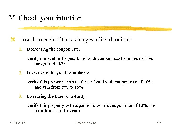 V. Check your intuition z How does each of these changes affect duration? 1.