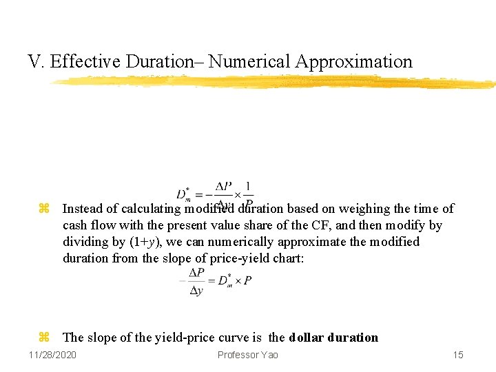 V. Effective Duration– Numerical Approximation z Instead of calculating modified duration based on weighing