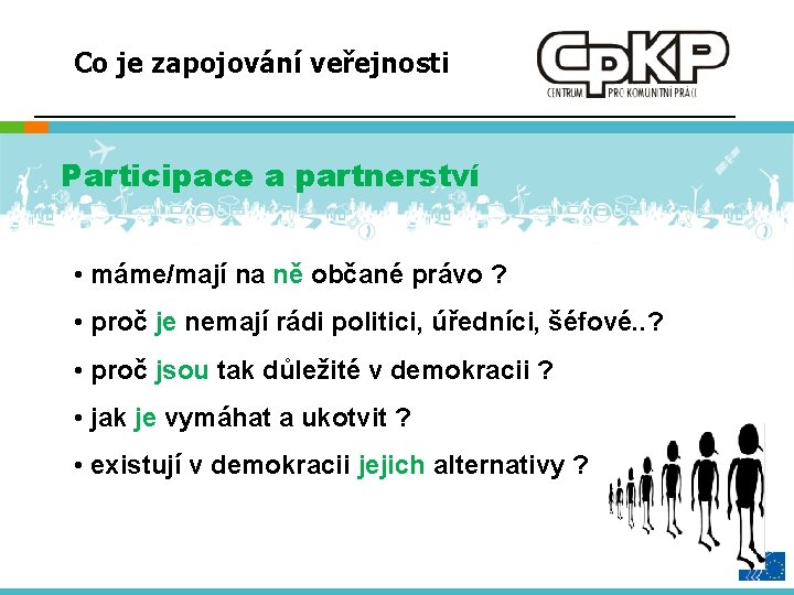 Co je zapojování veřejnosti Participace a partnerství • máme/mají na ně občané právo ?