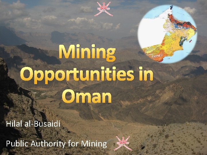 Mining Opportunities in Oman Hilal al-Busaidi Public Authority for Mining 