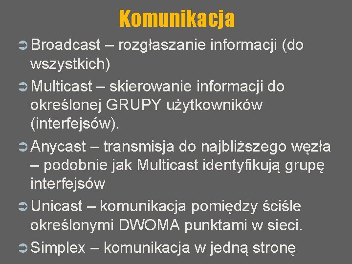 Komunikacja Ü Broadcast – rozgłaszanie informacji (do wszystkich) Ü Multicast – skierowanie informacji do