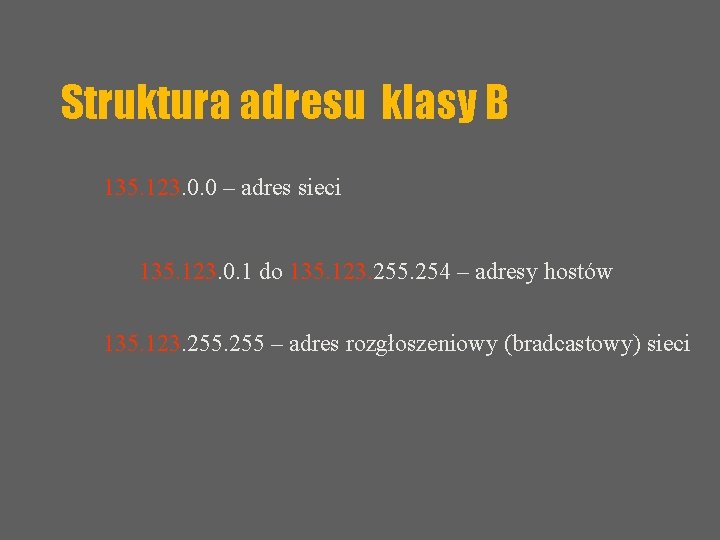 Struktura adresu klasy B 135. 123. 0. 0 – adres sieci 135. 123. 0.