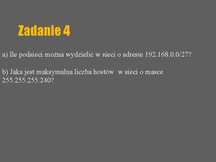 Zadanie 4 a) Ile podsieci można wydzielić w sieci o adresie 192. 168. 0.