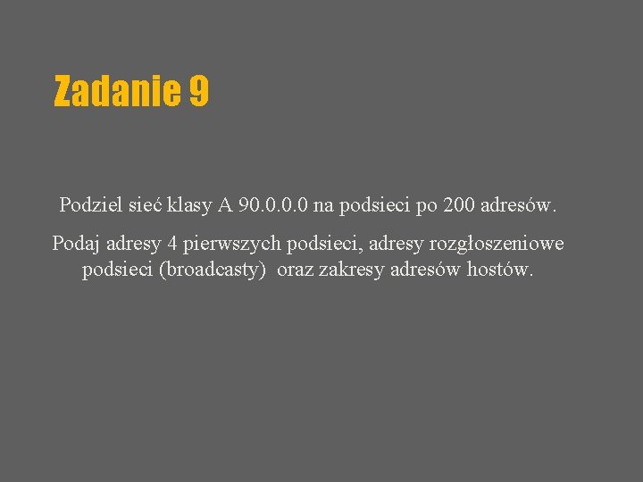 Zadanie 9 Podziel sieć klasy A 90. 0 na podsieci po 200 adresów. Podaj