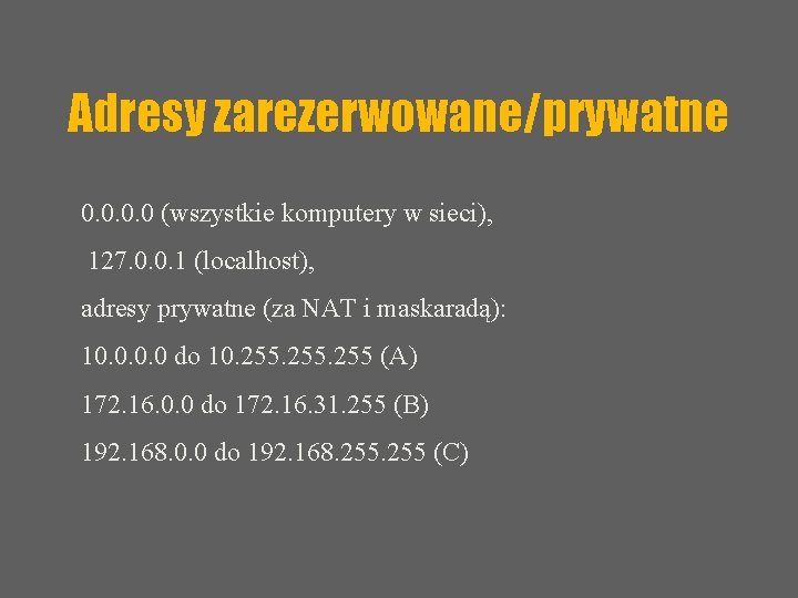 Adresy zarezerwowane/prywatne 0. 0 (wszystkie komputery w sieci), 127. 0. 0. 1 (localhost), adresy