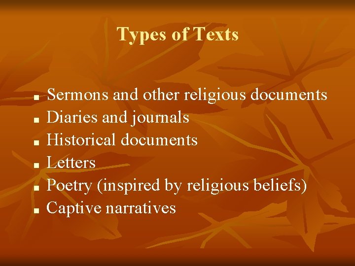 Types of Texts ■ ■ ■ Sermons and other religious documents Diaries and journals