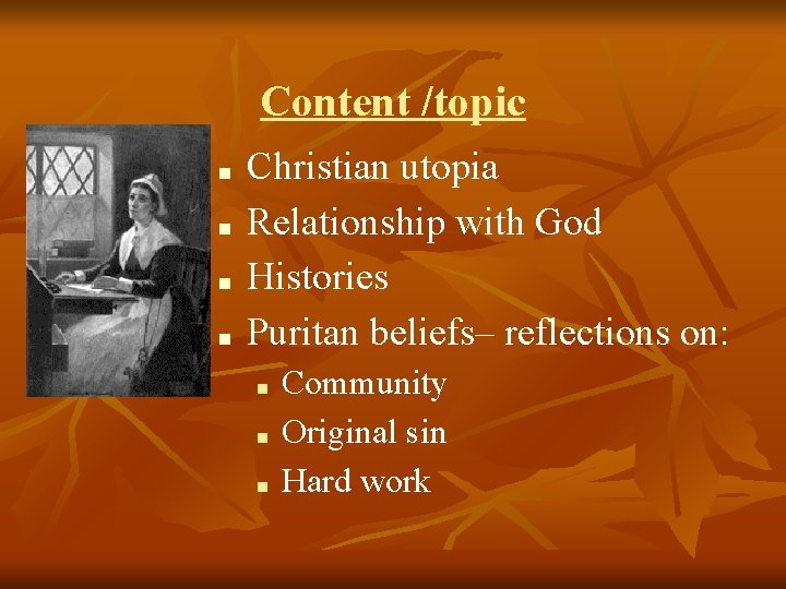 Content /topic ■ ■ Christian utopia Relationship with God Histories Puritan beliefs– reflections on: