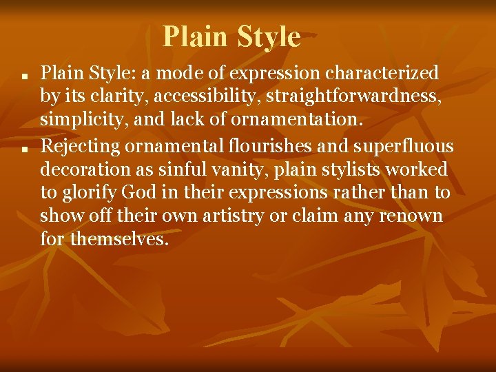 Plain Style ■ ■ Plain Style: a mode of expression characterized by its clarity,