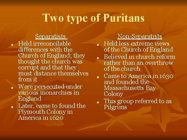 Two type of Puritans ■ ■ ■ Separatists Held irreconcilable differences with the Church