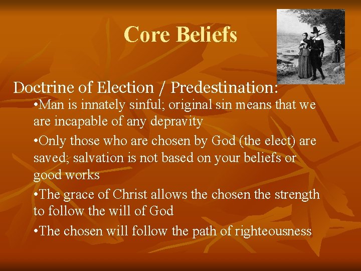 Core Beliefs Doctrine of Election / Predestination: • Man is innately sinful; original sin