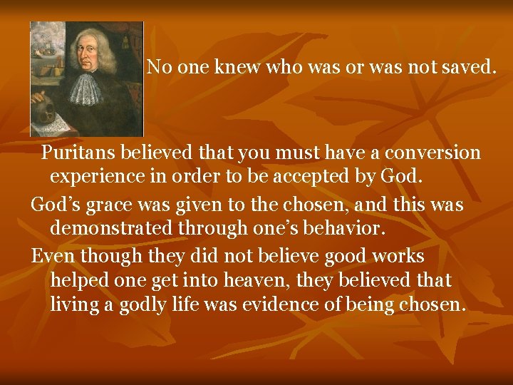 No one knew who was or was not saved. Puritans believed that you must