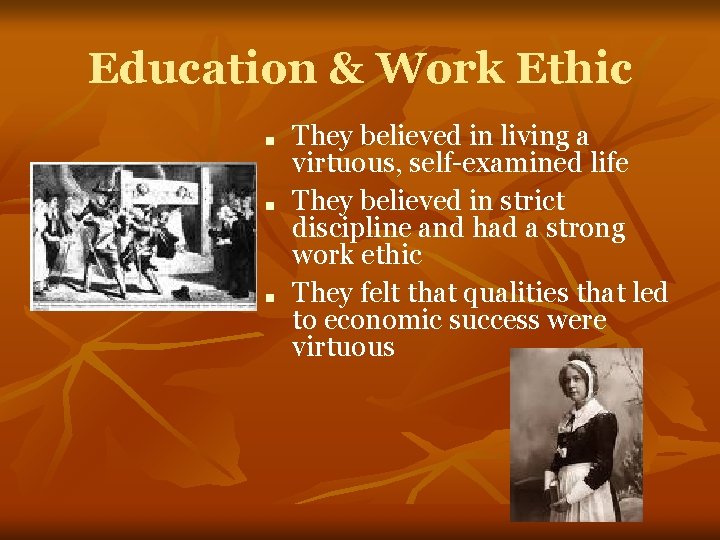 Education & Work Ethic ■ ■ ■ They believed in living a virtuous, self-examined