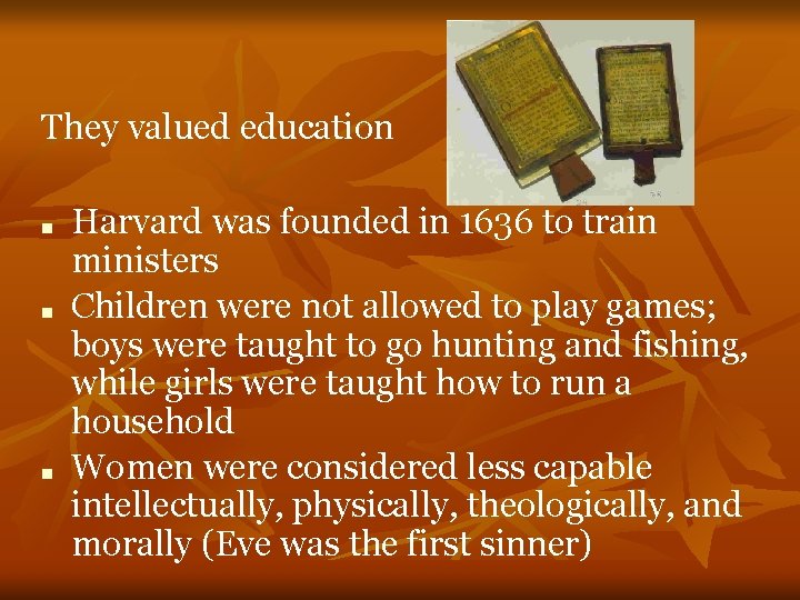 They valued education ■ ■ ■ Harvard was founded in 1636 to train ministers