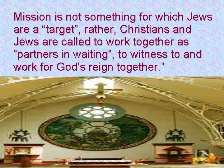 Mission is not something for which Jews are a “target”, rather, Christians and Jews