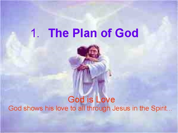 1. The Plan of God is Love God shows his love to all through