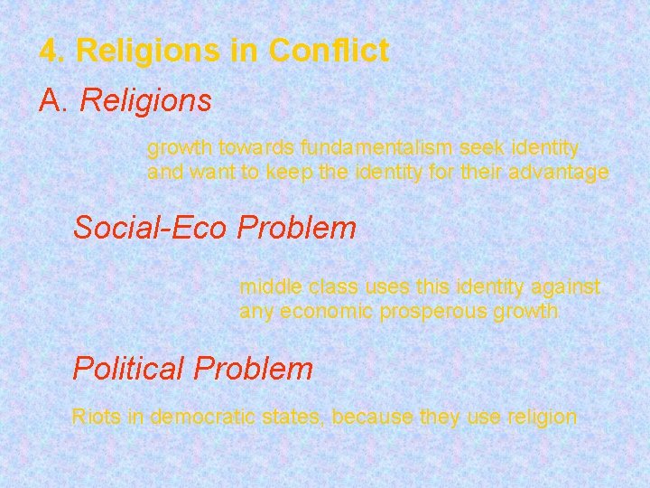 4. Religions in Conflict A. Religions growth towards fundamentalism seek identity and want to
