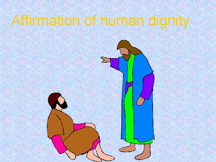 Affirmation of human dignity 