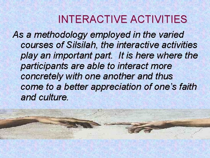 INTERACTIVE ACTIVITIES As a methodology employed in the varied courses of Silsilah, the interactive