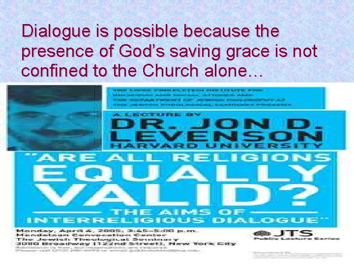 Dialogue is possible because the presence of God’s saving grace is not confined to