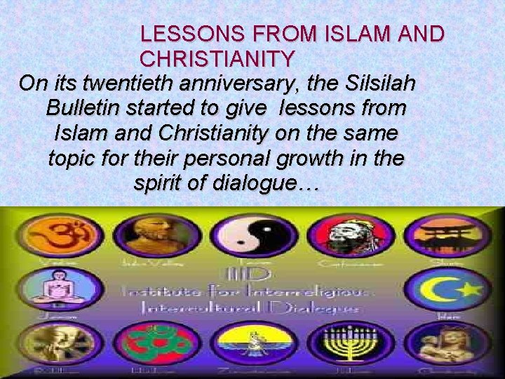 LESSONS FROM ISLAM AND CHRISTIANITY On its twentieth anniversary, the Silsilah Bulletin started to
