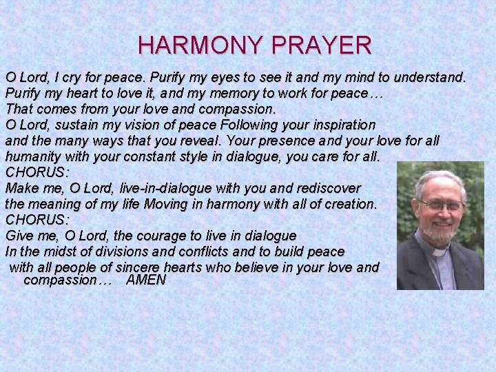 HARMONY PRAYER O Lord, I cry for peace. Purify my eyes to see it