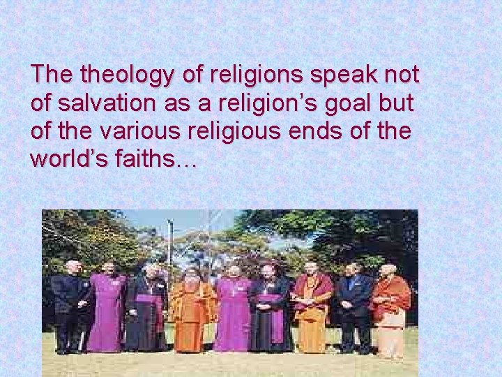 The theology of religions speak not of salvation as a religion’s goal but of
