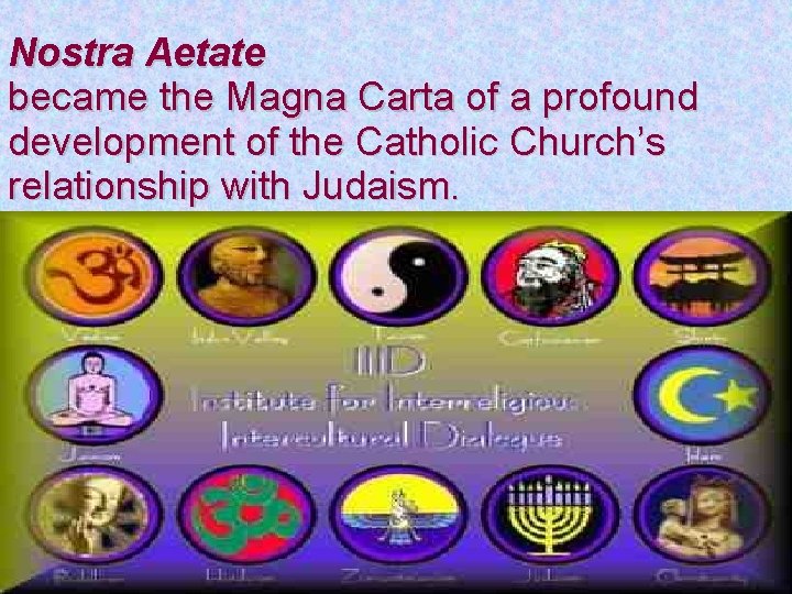 Nostra Aetate became the Magna Carta of a profound development of the Catholic Church’s