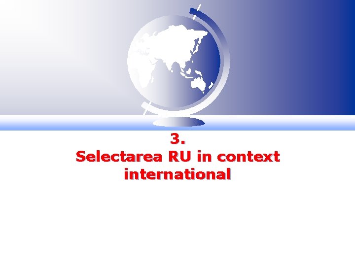 3. Selectarea RU in context international 