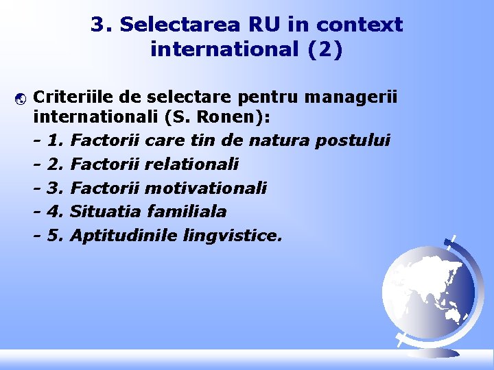 3. Selectarea RU in context international (2) ý Criteriile de selectare pentru managerii internationali