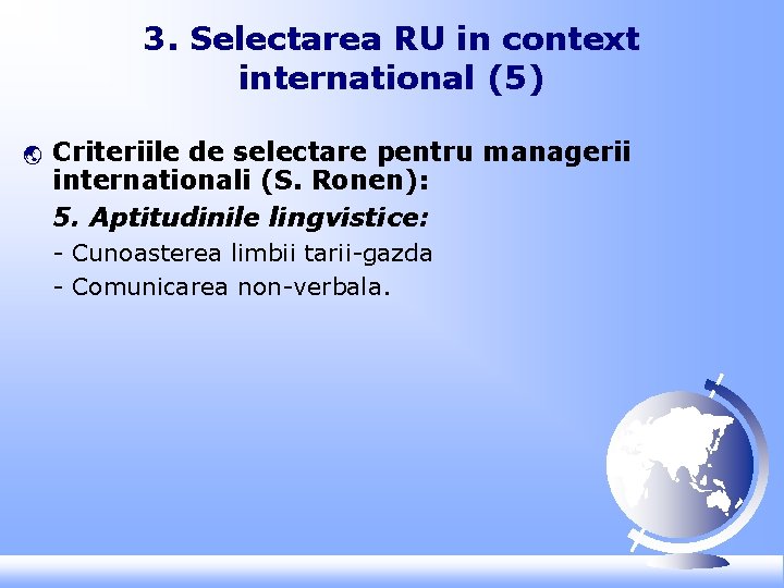 3. Selectarea RU in context international (5) ý Criteriile de selectare pentru managerii internationali