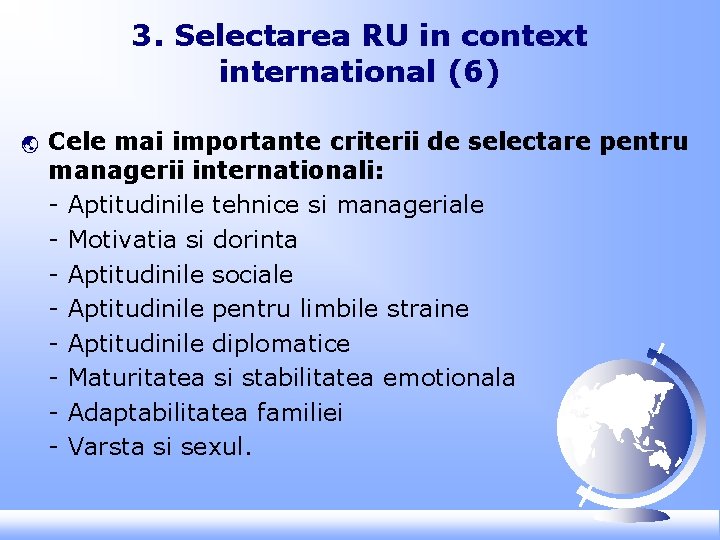3. Selectarea RU in context international (6) ý Cele mai importante criterii de selectare