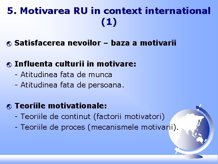 5. Motivarea RU in context international (1) ý ý ý Satisfacerea nevoilor – baza