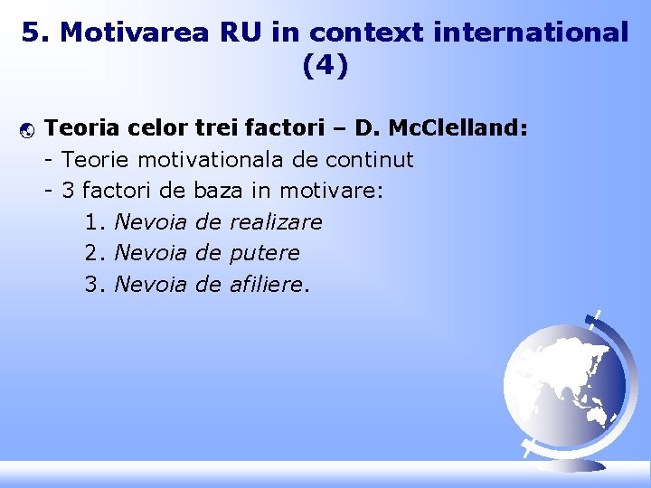 5. Motivarea RU in context international (4) ý Teoria celor trei factori – D.
