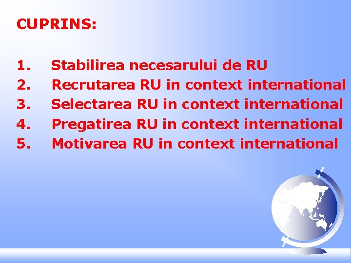 CUPRINS: 1. 2. 3. 4. 5. Stabilirea necesarului de RU Recrutarea RU in context