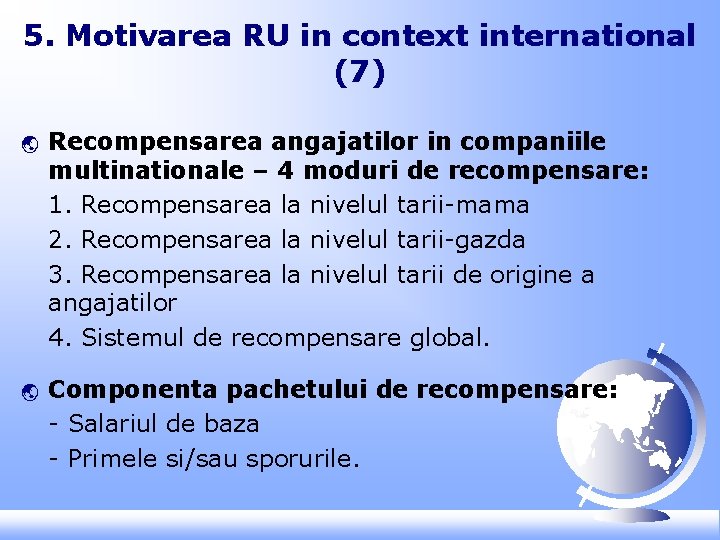 5. Motivarea RU in context international (7) ý ý Recompensarea angajatilor in companiile multinationale