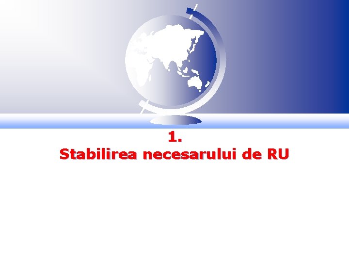 1. Stabilirea necesarului de RU 