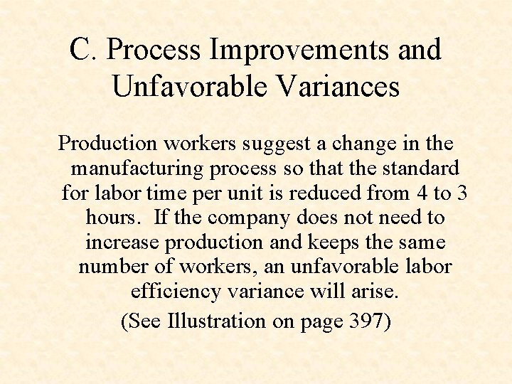 C. Process Improvements and Unfavorable Variances Production workers suggest a change in the manufacturing