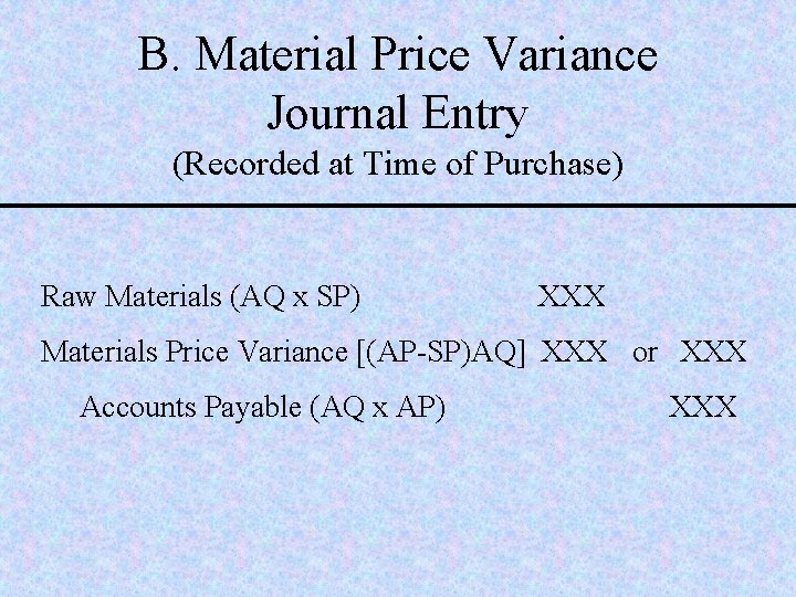 B. Material Price Variance Journal Entry (Recorded at Time of Purchase) Raw Materials (AQ