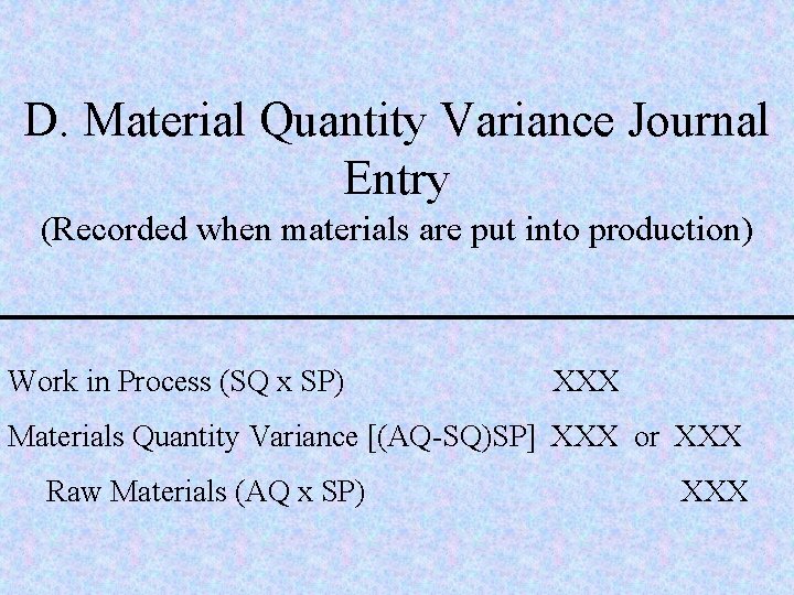 D. Material Quantity Variance Journal Entry (Recorded when materials are put into production) Work
