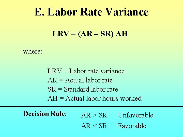 E. Labor Rate Variance LRV = (AR – SR) AH where: LRV = Labor