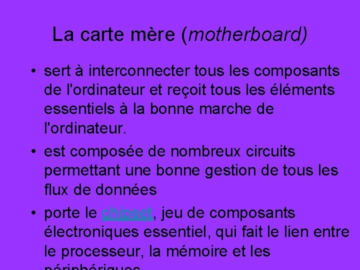La carte mère (motherboard) • sert à interconnecter tous les composants de l'ordinateur et