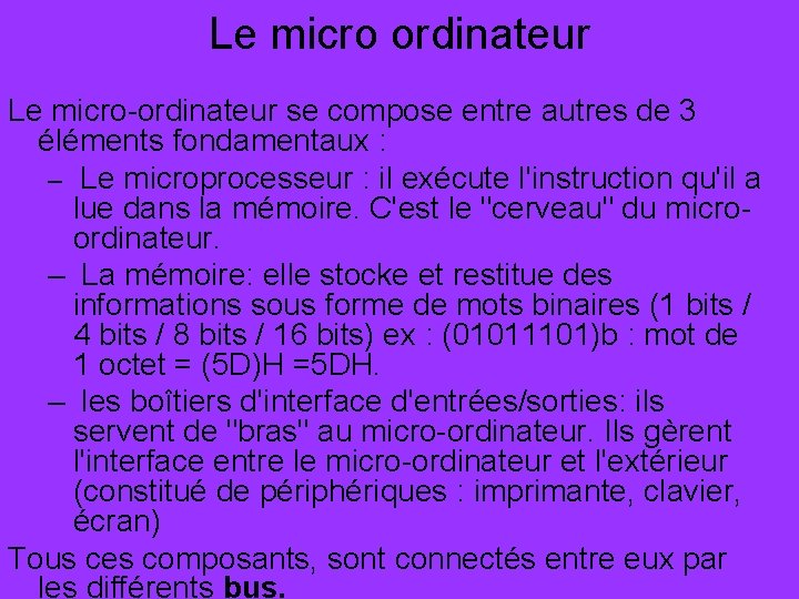 Le micro ordinateur Le micro-ordinateur se compose entre autres de 3 éléments fondamentaux :