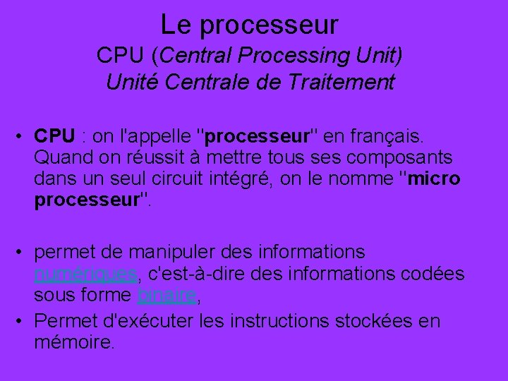 Le processeur CPU (Central Processing Unit) Unité Centrale de Traitement • CPU : on