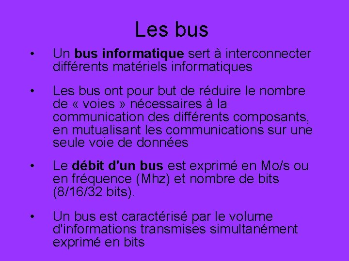 Les bus • Un bus informatique sert à interconnecter différents matériels informatiques • Les