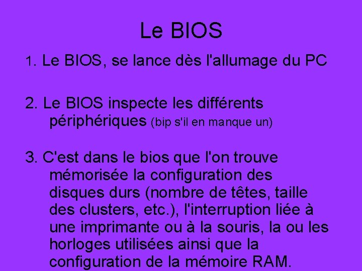 Le BIOS 1. Le BIOS, se lance dès l'allumage du PC 2. Le BIOS