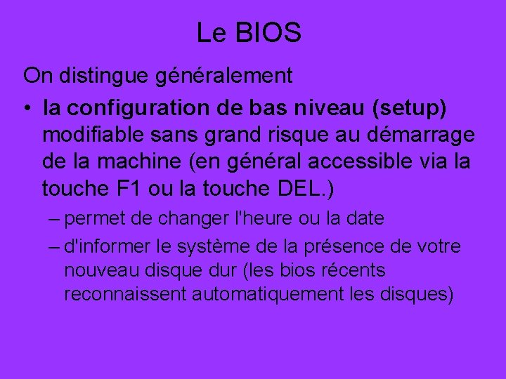 Le BIOS On distingue généralement • la configuration de bas niveau (setup) modifiable sans