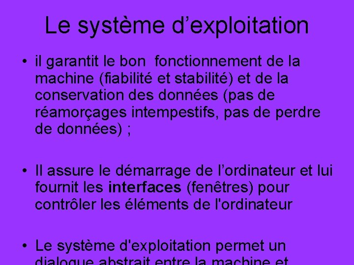 Le système d’exploitation • il garantit le bon fonctionnement de la machine (fiabilité et
