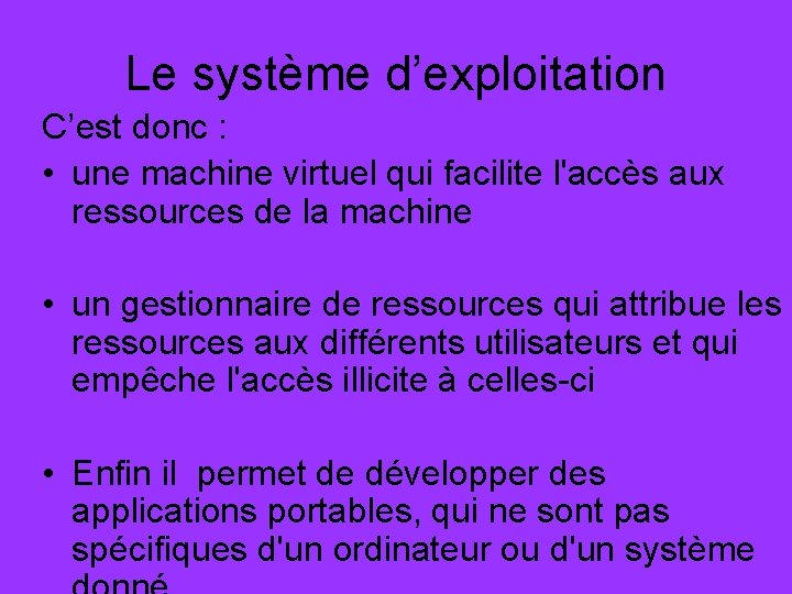 Le système d’exploitation C’est donc : • une machine virtuel qui facilite l'accès aux