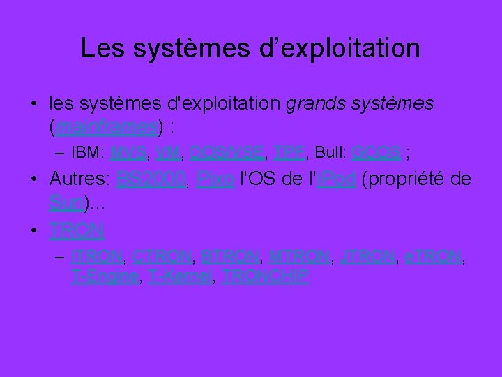 Les systèmes d’exploitation • les systèmes d'exploitation grands systèmes (mainframes) : – IBM: MVS,